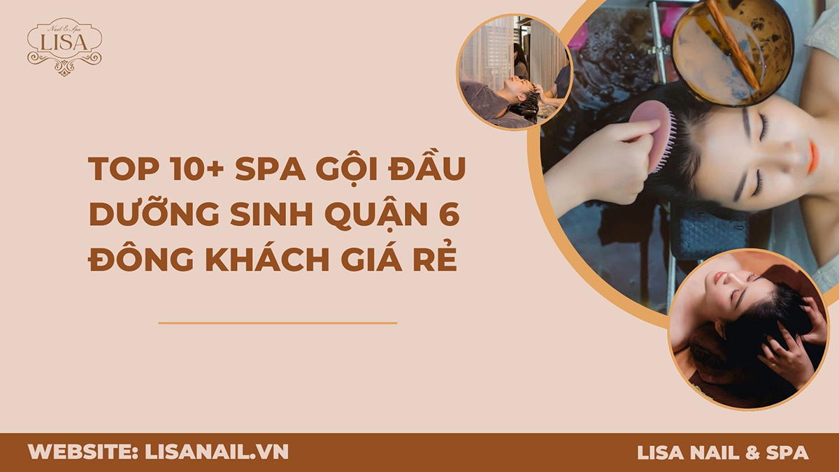 Top 10+ Spa Gội Đầu Dưỡng Sinh Quận 6 Đông Khách Giá Rẻ