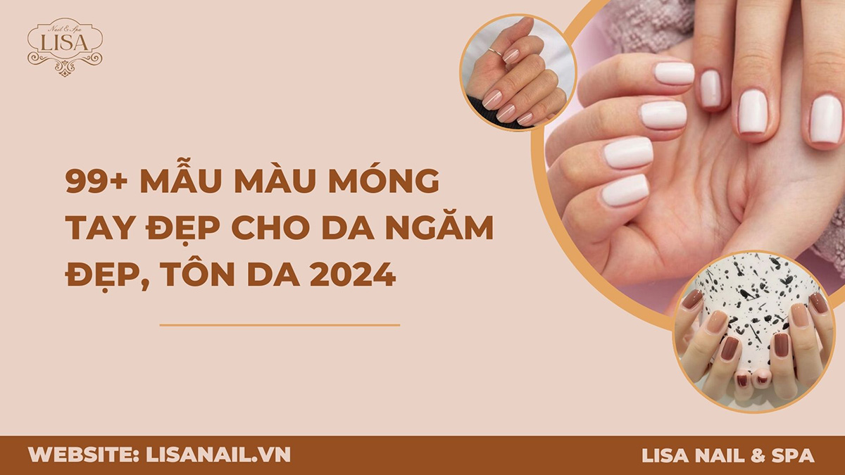 99+ Mẫu màu móng tay đẹp cho da ngăm đẹp, tôn da 2024