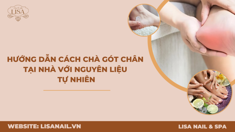 Hướng dẫn cách chà gót chân tại nhà với nguyên liệu tự nhiên