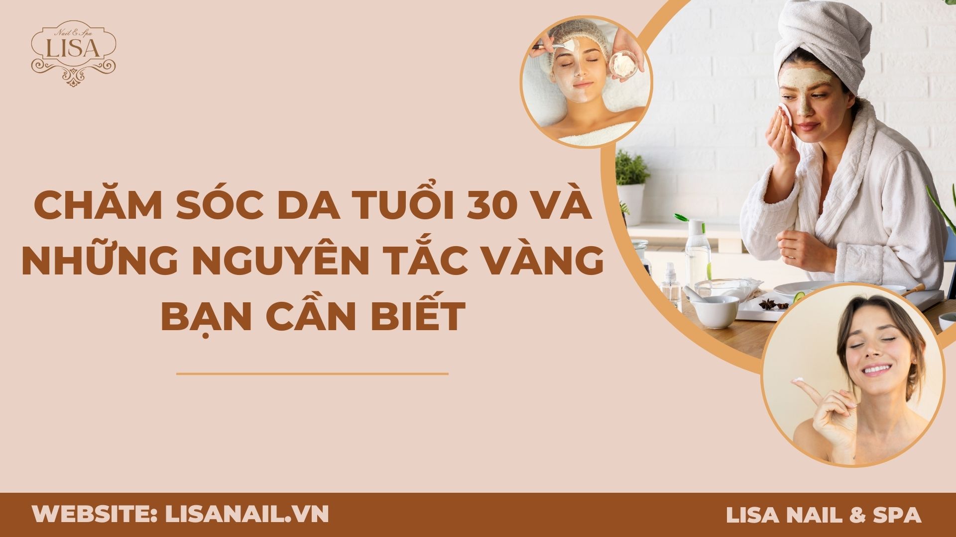 Chăm sóc da tuổi 30 và những nguyên tắc vàng bạn cần biết