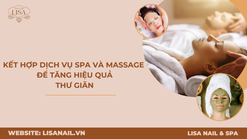 Kết Hợp Dịch Vụ Spa Và Massage Để Tăng Hiệu Quả Thư Giãn