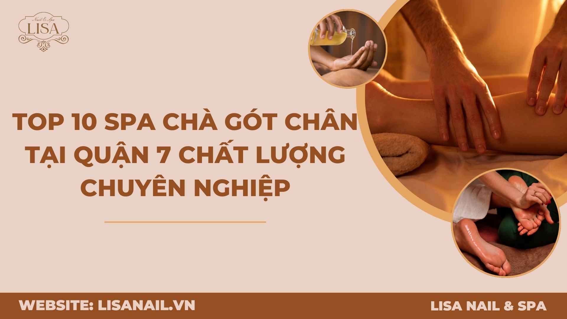 Top 10 Spa Chà Gót Chân tại Quận 7 Chất Lượng Chuyên Nghiệp