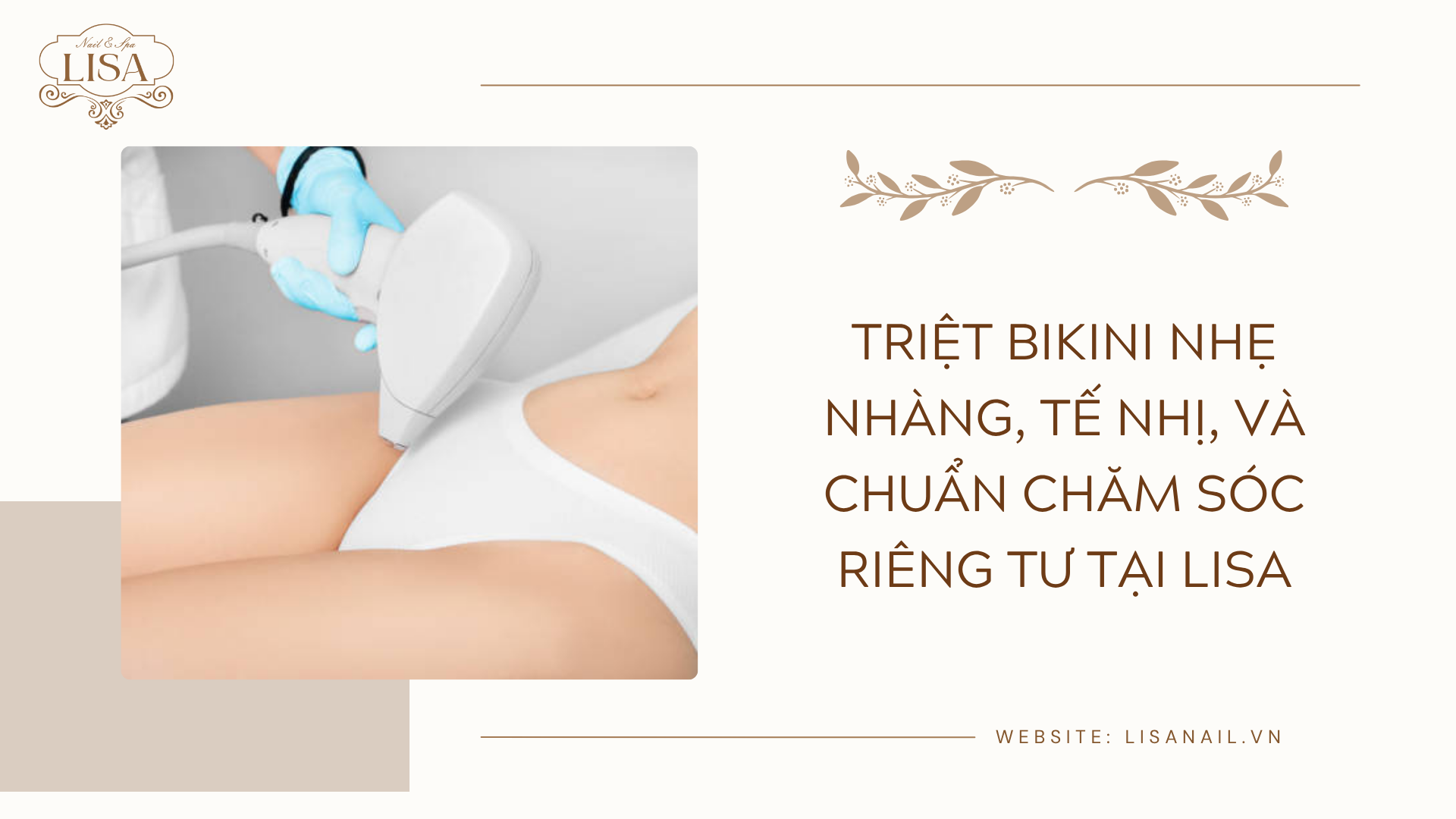 Triệt bikini nhẹ nhàng, tế nhị, và chuẩn chăm sóc riêng tư tại Lisa
